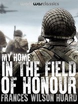 World War Classics Presents - My Home In The Field Of Honour