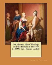 On Heroes, Hero Worship, and the Heroic in History (1840) by