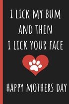 I Lick My Bum & Then I Lick Your Face, Happy Mothers Day
