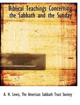 Biblical Teachings Concerning the Sabbath and the Sunday