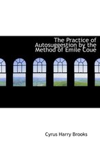 The Practice of Autosuggestion by the Method of Emile Couac