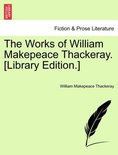 The Works of William Makepeace Thackeray. [Library Edition.]