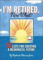 I'm Retired, Now What?