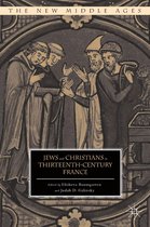 The New Middle Ages - Jews and Christians in Thirteenth-Century France