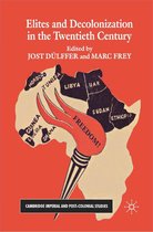 Cambridge Imperial and Post-Colonial Studies - Elites and Decolonization in the Twentieth Century