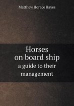 Horses on board ship a guide to their management
