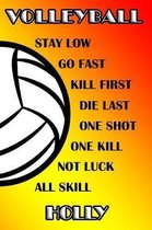 Volleyball Stay Low Go Fast Kill First Die Last One Shot One Kill Not Luck All Skill Holly