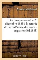 Discours Prononce Le 20 Decembre 1885 a la Rentree de La Conference Des Avocats Stagiaires