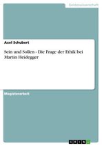 Sein und Sollen - Die Frage der Ethik bei Martin Heidegger