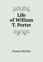 Life of William T. Porter