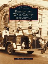 Images of America - Raleigh and Wake County Firefighting