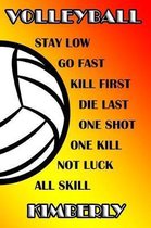 Volleyball Stay Low Go Fast Kill First Die Last One Shot One Kill No Luck All Skill Kimberly
