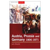 Austria, Prussia And The Making Of Modern Germany, 1806-1871