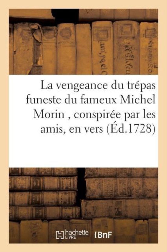 La Vengeance Du Tr pas Funeste Du Fameux Michel Morin, Conspir e Par Les Amis Du D funt