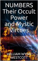 Numbers - Their Occult Power And Mystic Virtues