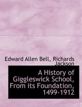 A History of Giggleswick School, from Its Foundation, 1499-1912