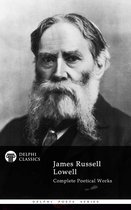 Delphi Poets Series 65 - Delphi Complete Poetical Works of James Russell Lowell (Illustrated)