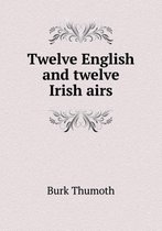 Twelve English and twelve Irish airs