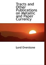 Tracts and Other Publications on Metallic and Paper Currency