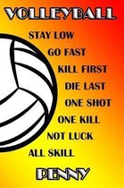Volleyball Stay Low Go Fast Kill First Die Last One Shot One Kill Not Luck All Skill Penny