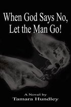 When God Says No, Let the Man Go!