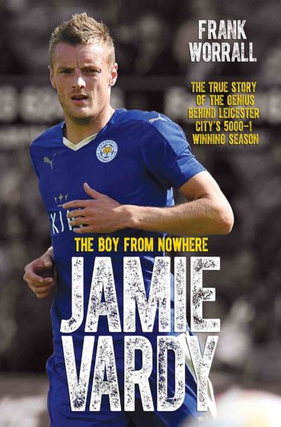 Jamie Vardy - The Boy from Nowhere: The True Story of the Ge ... - cover