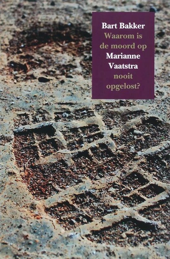 Cover van het boek 'Waarom is de moord op Marianne Vaatstra nooit opgelost?' van Bart Bakker