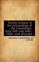 Proces-Verbaux of the Proceedings of the Committee, June 16th-July 24th, 1920, with Annexes