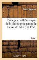 Principes Mathematiques de La Philosophie Naturelle Traduit Du Latin Tome 1