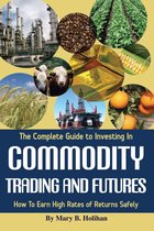 The Complete Guide to Investing in Commodity Trading & Futures