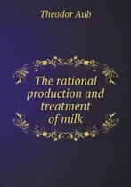 The rational production and treatment of milk