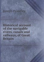 Historical account of the navigable rivers, canals and railways, of Great Britain