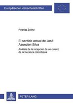 Europaeische Hochschulschriften / European University Studie- El Sentido Actual de José Asunción Silva