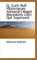 Q. Curti Rufi Historiarum Alexandri Magni Macedonis Libri Qut Supersunt