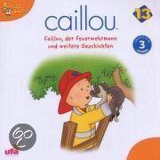 Caillou 13: Caillou, Der Feuerwehrmann Und Weitere Geschicht ... - cover