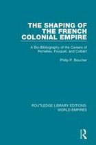 Routledge Library Editions: World Empires - The Shaping of the French Colonial Empire