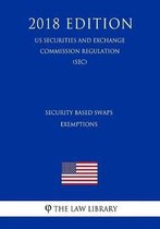 Security Based Swaps - Exemptions (Us Securities and Exchange Commission Regulation) (Sec) (2018 Edition)