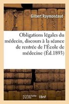 Sciences Sociales- Des Obligations Légales Du Médecin, Discours À La Séance de Rentrée de l'École de Médecine