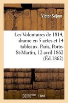 Litterature- Les Volontaires de 1814, Drame En 5 Actes Et 14 Tableaux. Paris, Porte-Saint-Martin, 12 Avril 1862.