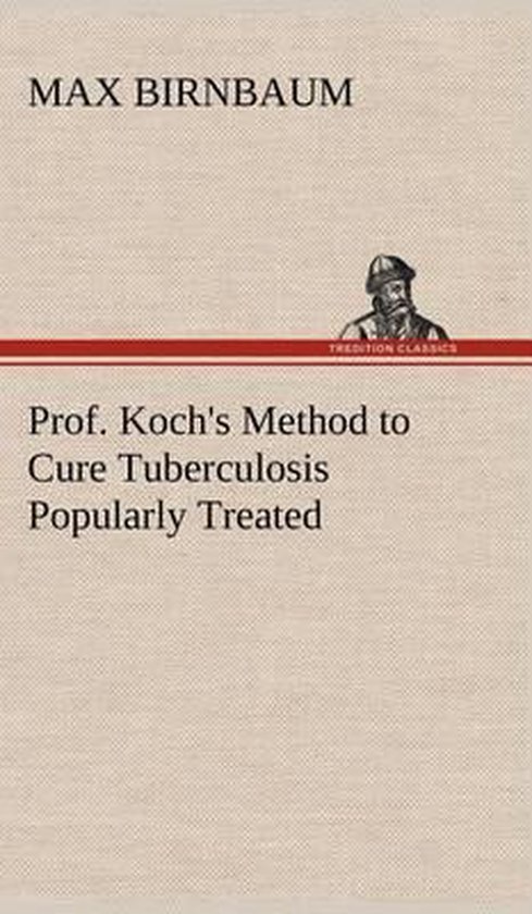 Prof. Koch's Method to Cure Tuberculosis Popularly Treated - cover