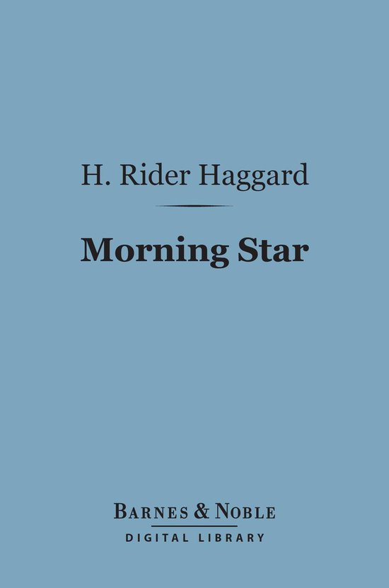 Morning Star (Barnes & Noble Digital Library) (ebook), H. Rider Haggard