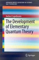 SpringerBriefs in History of Science and Technology - The Development of Elementary Quantum Theory