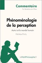Commentaire philosophique - Phénoménologie de la perception de Merleau-Ponty - Autrui et le monde humain (Commentaire)