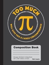 Too Much Pi Will Give You A Large Circumference - College Ruled Composition Book