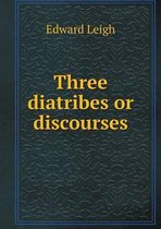 Three diatribes or discourses