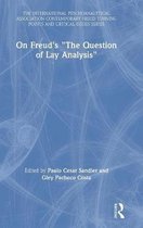 The International Psychoanalytical Association Contemporary Freud Turning Points and Critical Issues Series- On Freud's "The Question of Lay Analysis"
