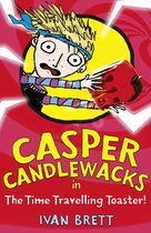 Casper Candlewacks 4 - Casper Candlewacks in the Time Travelling Toaster (Casper Candlewacks, Book 4)
