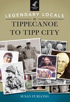 Legendary Locals - Legendary Locals of Tippecanoe to Tipp City