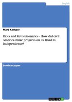 Riots and Revolutionaries - How did civil America make progress on its Road to Independence?