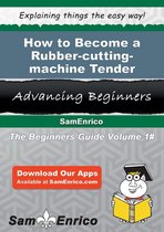 How to Become a Rubber-cutting-machine Tender